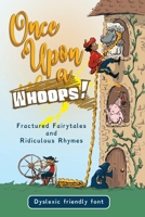 Once Upon a Whoops! Dyslexic Edition: Fractured Fairytales and Ridiculous Rhymes 0648566277 Book Cover