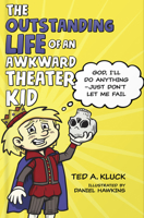 The Outstanding Life of an Awkward Theater Kid: God, I’ll Do Anything—Just Don’t Let Me Fail 0736978860 Book Cover