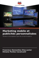 Marketing mobile et publicités personnalisées: Facteurs d'acceptation par les consommateurs (French Edition) 6208812984 Book Cover