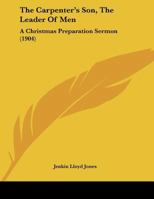 The Carpenter's Son: The Leader of Men. A Christmas Preparation Sermon 1356266681 Book Cover