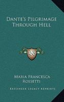Dante's Pilgrimage Through Hell 1425344690 Book Cover