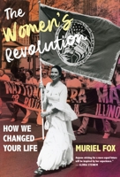 The Women's Revolution: Who Did It and How We Changed Your Life 1613322445 Book Cover