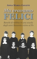 Ma eravamo felici: Banchi di nebbia in una scuola degli anni Sessanta vicino al Po (Italian Edition) B0CNQFQ44J Book Cover