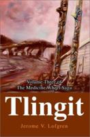 Tlingit: Volume Three of The Medicine Wheel Saga 0595651496 Book Cover
