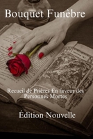 Bouquet Funèbre: Recueil de Prières En faveur des Personnes Mortes 1983100099 Book Cover