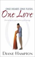 One Heart, One Flesh, One Love: How Two Imperfect People Can Have a Perfect Marriage 0883685736 Book Cover