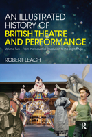 An Illustrated History of British Theatre and Performance: Volume Two - From the Industrial Revolution to the Digital Age 036758039X Book Cover