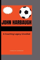 John Harbaugh: A Coaching Legacy Unveiled B0CS3WH12R Book Cover