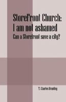 Storefront Church: I Am Not Ashamed - Can a Storefront Save a City? 1598009850 Book Cover