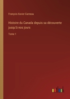Histoire du Canada depuis sa découverte jusqu'à nos jours: Tome 1 3382729687 Book Cover
