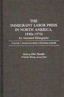 The Immigrant Labor Press in North America, 1840s-1970s: An Annotated Bibliography: Volume 1: Migrants from Northern Europe (Bibliographies and Indexes in American History) 0313246386 Book Cover
