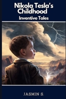 Nikola Tesla's Childhood - Inventive Tales B0CJSVHG9G Book Cover