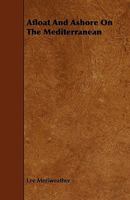 Afloat and Ashore on the Mediterranean 1143064070 Book Cover