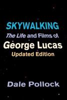 Skywalking: The Life and Films of George Lucas 0306809044 Book Cover
