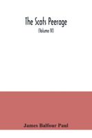 The Scots peerage: founded on Wood's ed. of Sir Robert Douglas's Peerage of Scotland; containing an historical and genealogical account of the nobility of that kingdom 9354041426 Book Cover