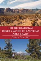The Recreational Hiker's Guide to Las Vegas Area Trails: A Compilation of Level 1, 2, and 3 Hikes in the Area Immediately Surrounding Las Vegas 1425920098 Book Cover