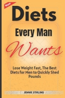 Diets Every Man Wants: Lose Weight Fast, The Best Diets for Men to Quickly Shed Pounds B0BQXYL23Y Book Cover