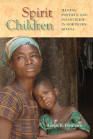 Spirit Children: Illness, Poverty, and Infanticide in Northern Ghana 0299311244 Book Cover
