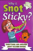 Why Is Snot Sticky?: Questions and Answers about Bizarre Bodies 1398802778 Book Cover