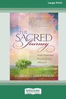 The Sacred Journey: God's Relentless Pursuit of Our Affection (16pt Large Print Edition) 0369313364 Book Cover