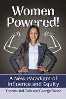 Women Powered!: A New Paradigm of Influence and Equity 1476681112 Book Cover