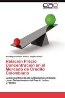 Relación Precio Concentración en el Mercado de Crédito Colombiano: La Concentración de la Banca Colombiana como Determinante del Precio de los Créditos 3659017329 Book Cover