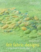 Felt Fabric Designs: A Sourcebook for Feltmakers 1849940444 Book Cover