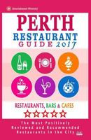 Perth Restaurant Guide 2017: Best Rated Restaurants in Perth, Australia - 500 Restaurants, Bars and Cafes Recommended for Visitors, 2017 1539500195 Book Cover