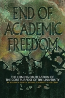 End of Academic Freedom: The Coming Obliteration of the Core Purpose of the University 1623966582 Book Cover