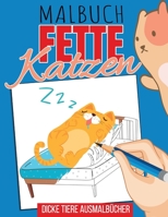 Malbuch fette Katzen - dicke Tiere Ausmalbücher: lustiges Ausmalbuch für Katzenfans, Geschenk für Katzenbesitzer, Mitbringsel für Katzenhalter B08W7JV2HF Book Cover