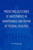 Predicting Outcomes from Investments in Maintenance and Repair for Federal Facilities 0309221862 Book Cover