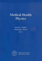 Medical Health Physics: Health Physics Society 2006 Summer School 1930524315 Book Cover