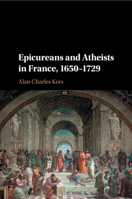 Epicureans and Atheists in France, 1650-1729 1107584922 Book Cover