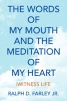 The Words of My Mouth and the Meditation of My Heart 1436359171 Book Cover