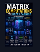 Matrix computations for deep learning: Foundations of svd tensor operations and cnns (Math and Artificial Intelligence) B0FNS34QG5 Book Cover