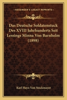 Das Deutsche Soldatenstuck Des XVIII Jahrhunderts Seit Lessings Minna Von Barnhelm (1898) 1120439019 Book Cover