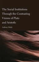 The Social Institutions Through the Contrasting Visions of Plato and Aristotle 1804411876 Book Cover