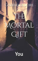 The Mortal Gift: You B0CGC7FRW2 Book Cover