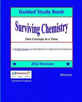 Surviving Chemistry One Concept at a Time: Guided Study Book: A Guided Study Book and Workbook for High School Chemistry 1482378183 Book Cover