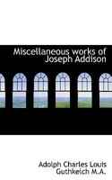 Miscellaneous Works of Joseph Addison 0530533510 Book Cover