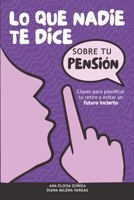 Lo que nadie te dice sobre tu pensión: Claves para planificar tu retiro y evitar un futuro incierto B0GSVH15DR Book Cover
