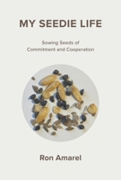 My Seedie Life: Sowing Seeds of Commitment and Cooperation 109837472X Book Cover