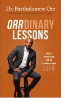 ORRdinary Lessons: Seven Principles for an Extraordinary Life 0578698013 Book Cover