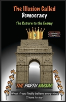 The Illusion Called Democracy - The Return to the Enemy: What if you finally believe everything I have to say 8197242593 Book Cover