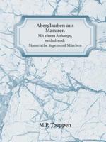 Aberglauben Aus Masuren Mit Einem Anhange, Enthaltend: Masurische Sagen Und Mahrchen (1867) 1160280789 Book Cover