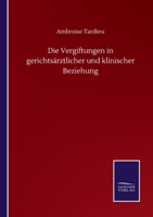 Die Vergiftungen in Gerichts�rztlicher Und Klinischer Beziehung 1523929456 Book Cover