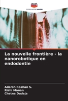 La nouvelle frontière - la nanorobotique en endodontie (French Edition) 6206587371 Book Cover