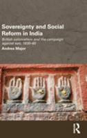 Sovereignty and Social Reform in India: British Colonialism and the Campaign Against Sati, 1830-1860 1138888354 Book Cover