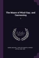 The Mayor of Wind-Gap; and Canvassing: 2 1379094704 Book Cover
