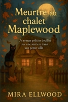 Meurtre au chalet Maplewood (French Edition) B0FSBFMGB9 Book Cover